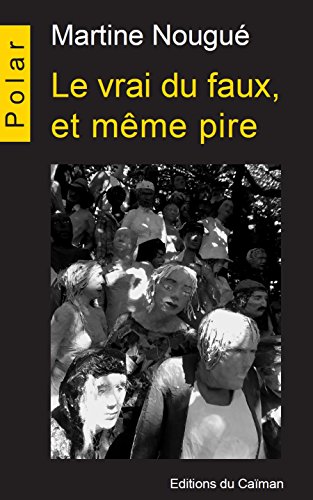 Couverture Le vrai du faux, et mme pire Editions du Caman