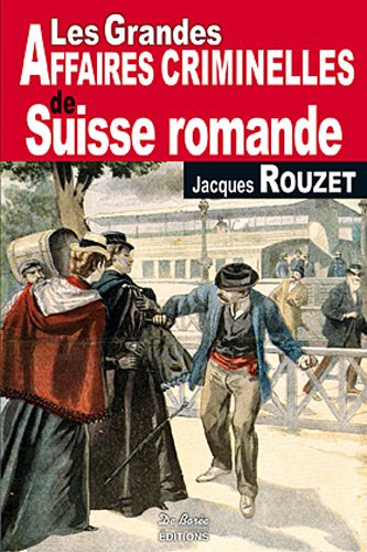 Couverture Les Grandes Affaires criminelles de Suisse romande Editions De Bore