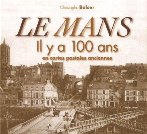 Couverture Le Mans : Il y a 100 ans en cartes postales anciennes