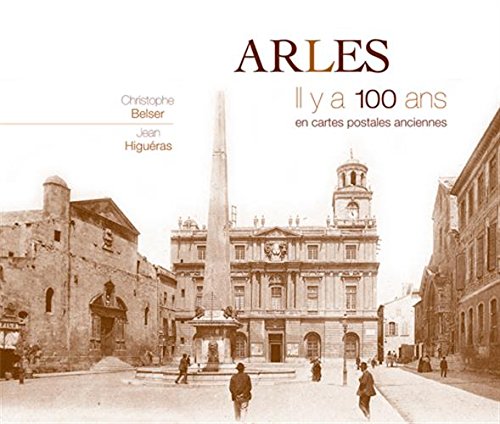 Couverture Arles : Il y a 100 ans en cartes postales anciennes