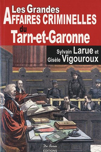 Couverture Les Grandes Affaires Criminelles du Tarn-et-Garonne De Boree