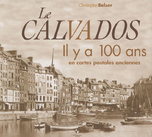Couverture Le Calvados : Il y a 100 ans en cartes postales anciennes