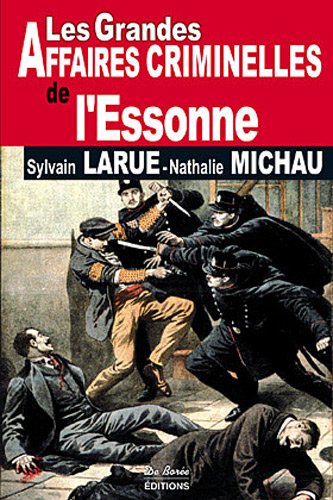 Couverture Les Grandes Affaires Criminelles de l'Essonne Editions De Bore