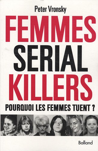 Couverture Femmes serial killers, pourquoi les femmes tuent ?
