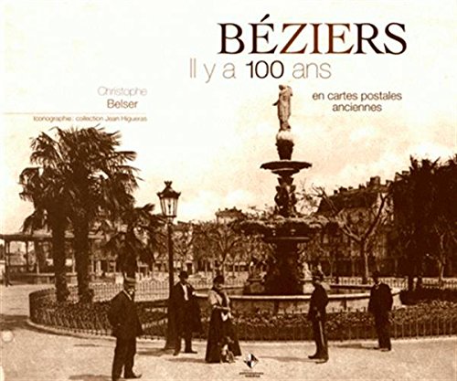 Couverture Bziers : Il y a 100 ans en cartes postales anciennes Patrimoines & Mdias