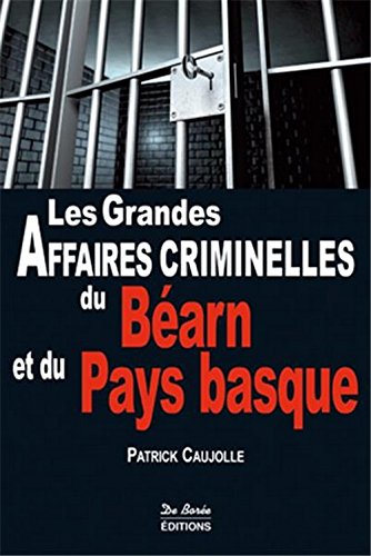 Couverture Les Grandes Affaires criminelles du Barn et du Pays Basque Editions De Bore