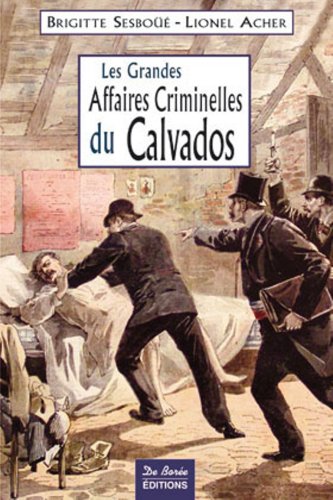 Couverture Les Grandes Affaires Criminelles du Calvados Editions De Bore