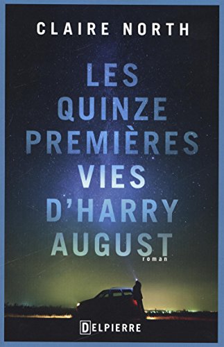 Couverture Les Quinze Premires Vies d'Harry August Delpierre Editions