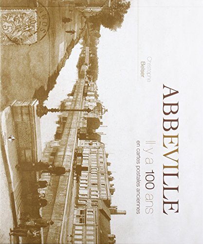 Couverture Abbeville : Il y a 100 ans en cartes postales anciennes Patrimoines & Mdias