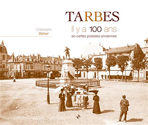Couverture Tarbes : Il y a 100 ans en cartes postales anciennes Patrimoines & Mdias