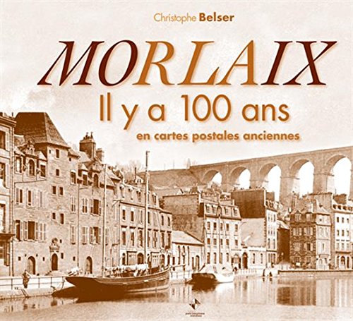 Couverture Morlaix il y a 100 ans en cartes postales anciennes