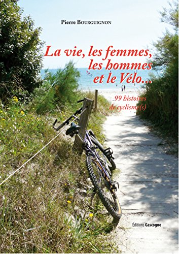 Couverture La Vie, les femmes, les hommes et le vlo Editions Gascogne