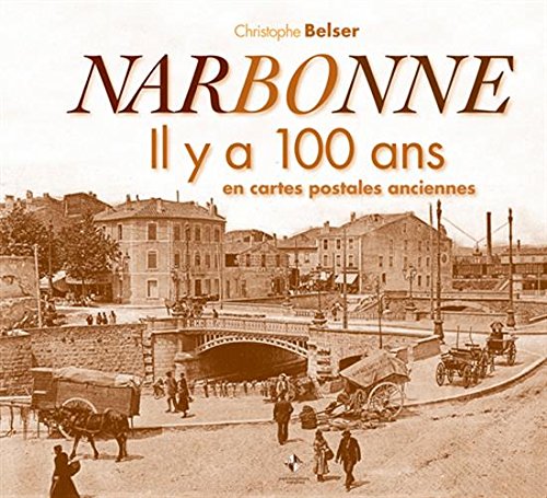 Couverture Narbonne : Il y a 100 ans en cartes postales anciennes Patrimoines & Mdias