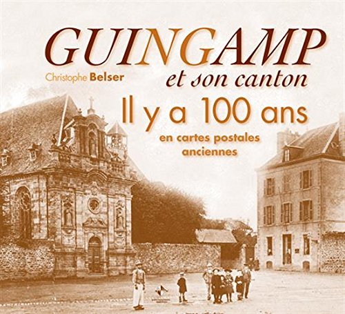 Couverture Guingamp et son canton il y a 100 ans en cartes postales anciennes
