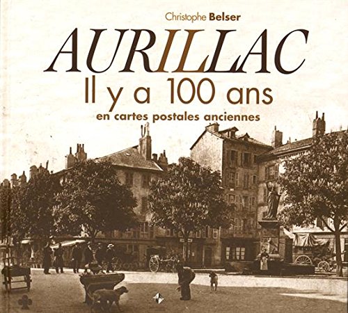 Couverture Aurillac : Il y a 100 ans en cartes postales anciennes Patrimoines & Mdias