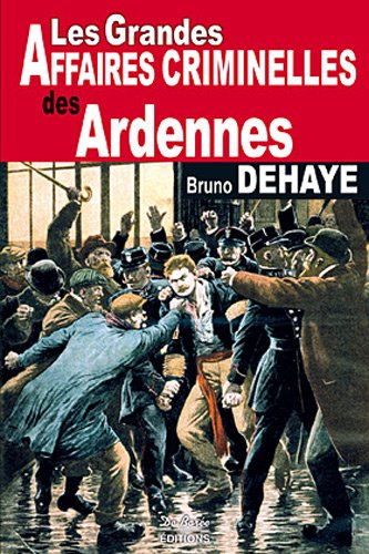 Couverture Les Grandes Affaires Criminelles des Ardennes Editions De Bore