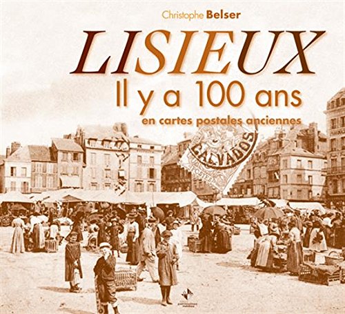 Couverture Lisieux : Il y a 100 ans en cartes postales anciennes