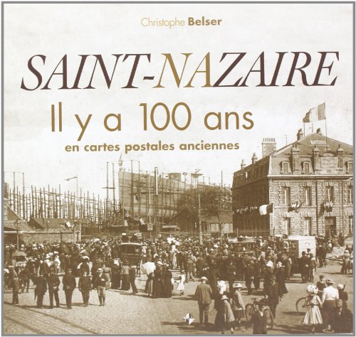 Couverture Saint-nazaire il y a 100 ans en cartes postales anciennes