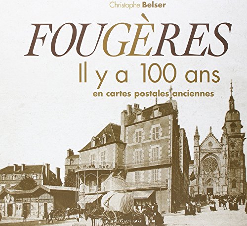 Couverture Fougres : Il y a 100 ans en cartes postales anciennes Patrimoines & Mdias