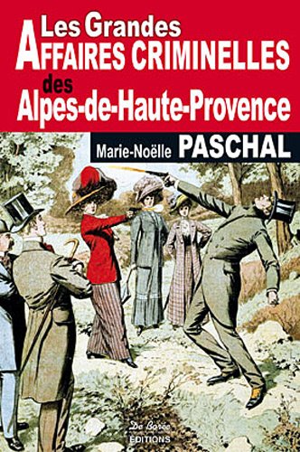 Couverture Les Grandes Affaires Criminelles des Alpes-de-Haute-Provence
