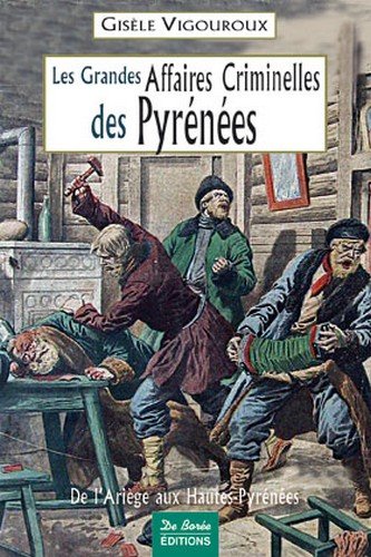 Couverture Les Grandes Affaires Criminelles des Pyrnes Editions De Bore