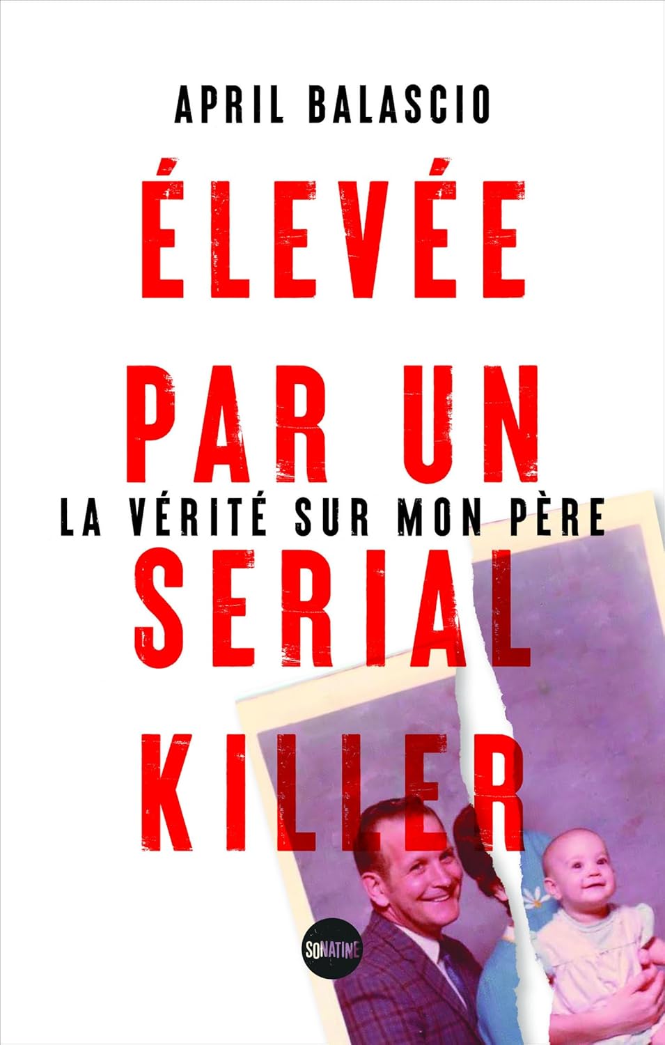 Couverture Elev�e par un serial killer : la v�rit� sur mon p�re