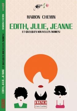 Couverture Edith, Julie, Jeanne et quelques nouvelles (noires)